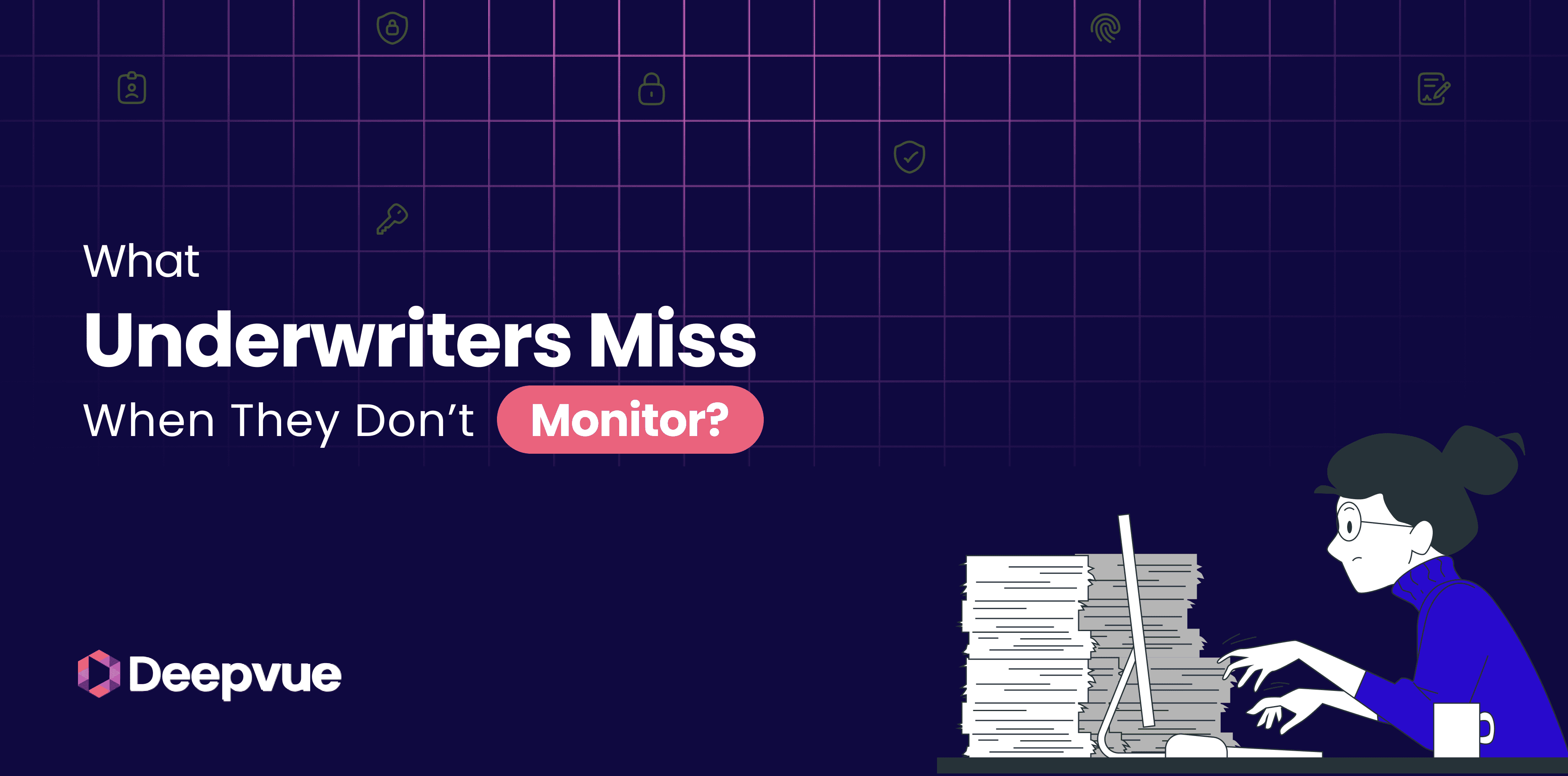 What Underwriters Miss When They Don’t Monitor?