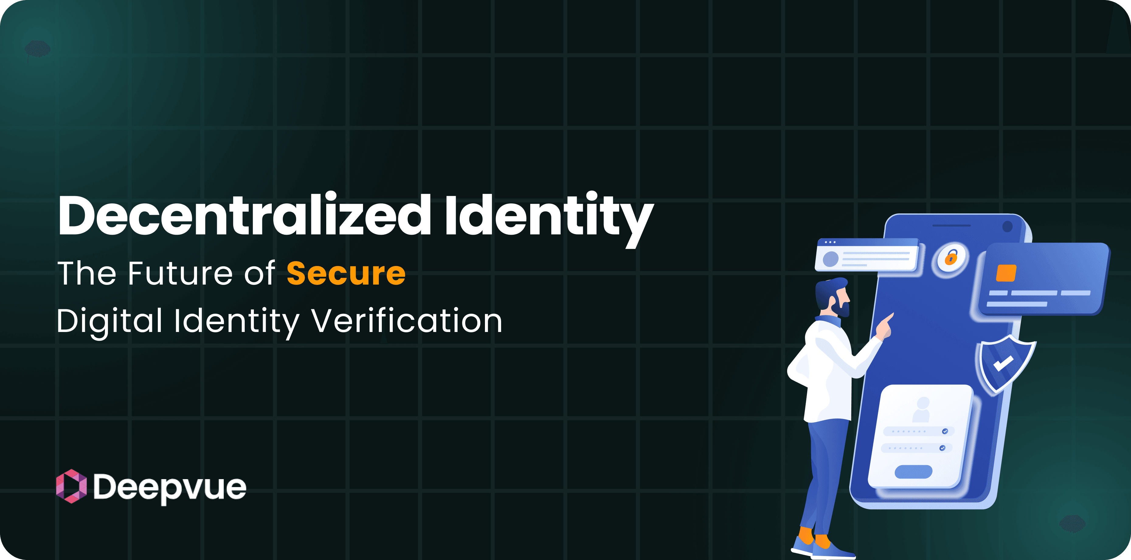 Decentralized Identity: The Future of Secure Digital Identity Verification