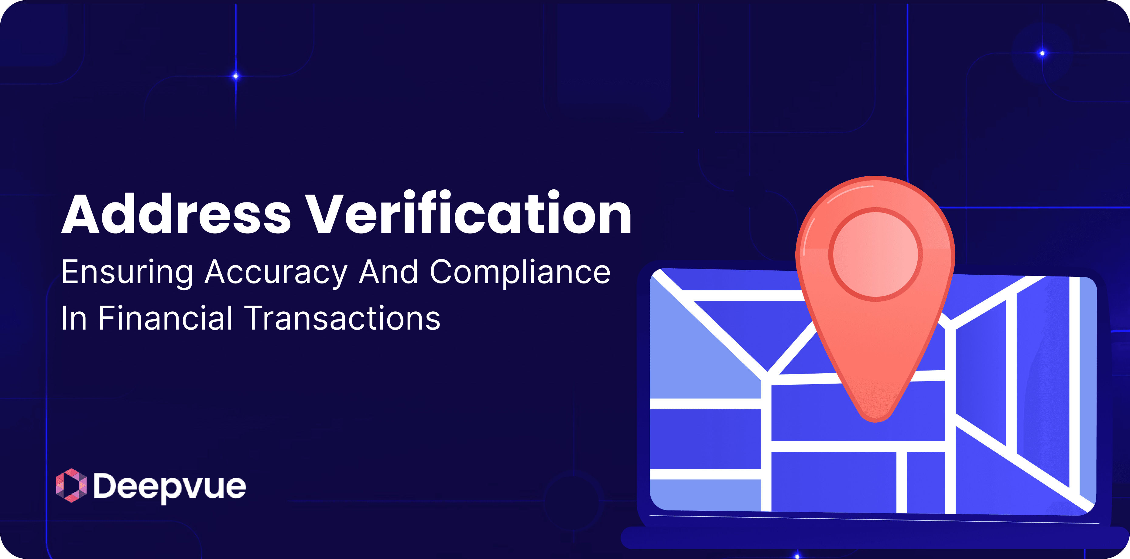 Address Verification: Ensuring Accuracy and Compliance in Financial Transactions
