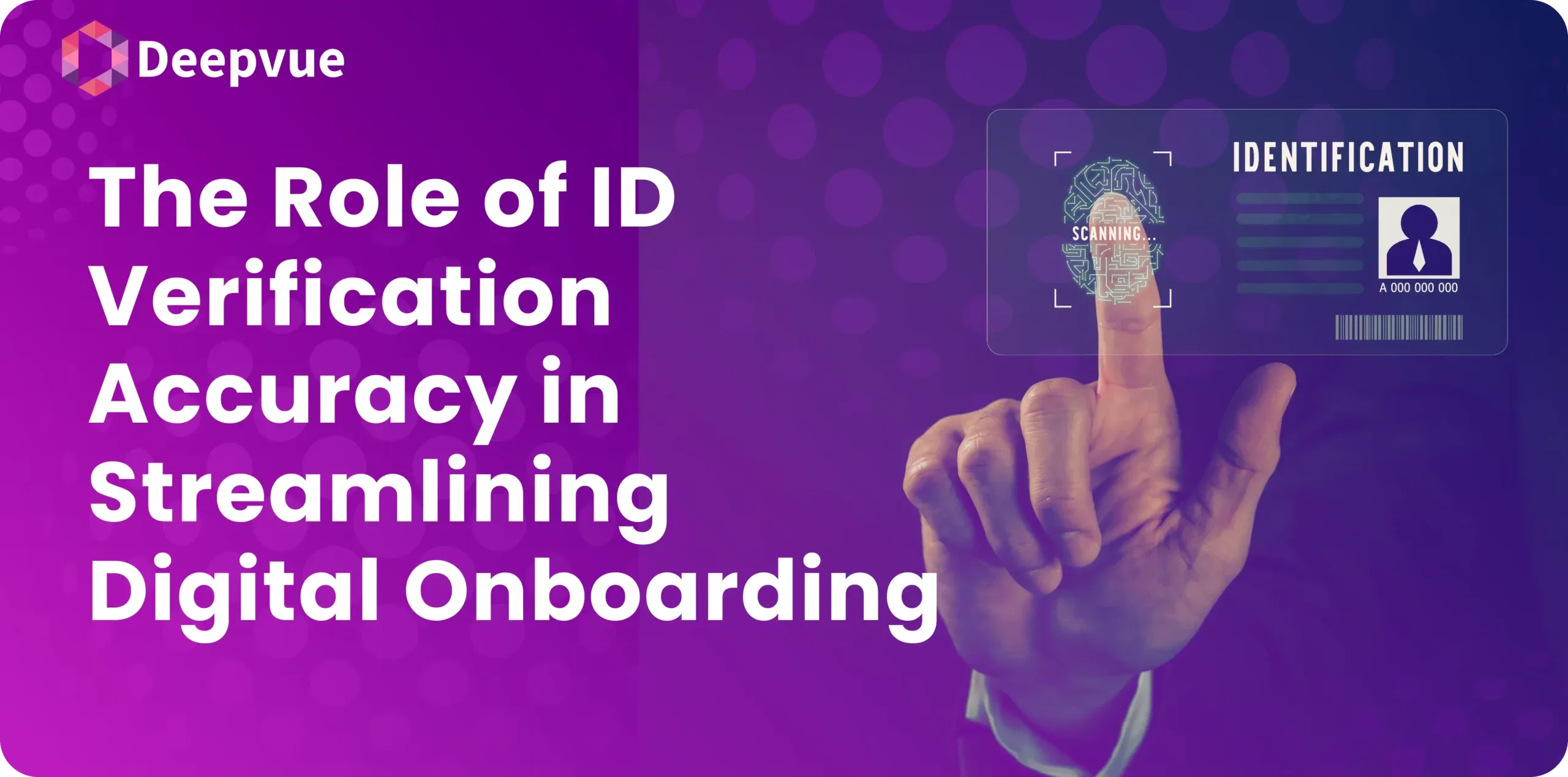 The Role of ID Verification Accuracy in Streamlining Digital Onboarding